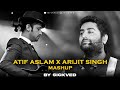 Atif Aslam x Arijit Singh  Mashup | SICKVED