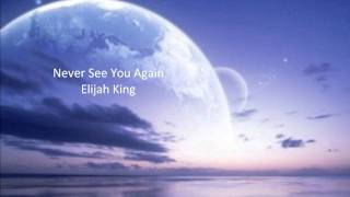 Never See You Again-Elijah King