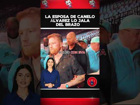 La esposa de Canelo Álvarez lo jala del brazo #boxeo #boxing #box