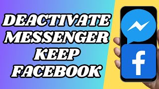 How To Deactivate Messenger But Keep Facebook