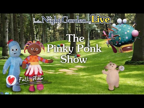 Full show: In the Night Garden Live Showdome Tour - The Pinky Ponk Show