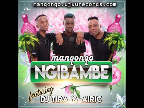 Manqonqo - Ngibambe feat DJ Tira & Airic (official Audio)