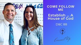 Come Follow Me (D&C 88) ESTABLISH … A HOUSE OF GOD (August 9-15)