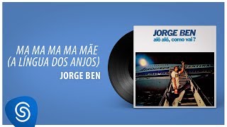 Jorge Ben Jor - Ma Ma Ma Ma Mãe (A Língua dos Anjos) (Álbum "Alô Alô, Como Vai?") [Áudio Oficial]
