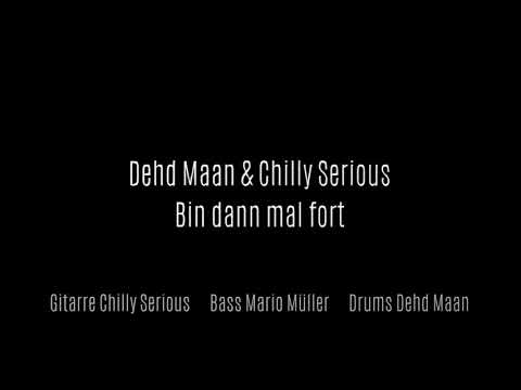 Dehd Maan & Chilly Serious - Bin dann mal fort