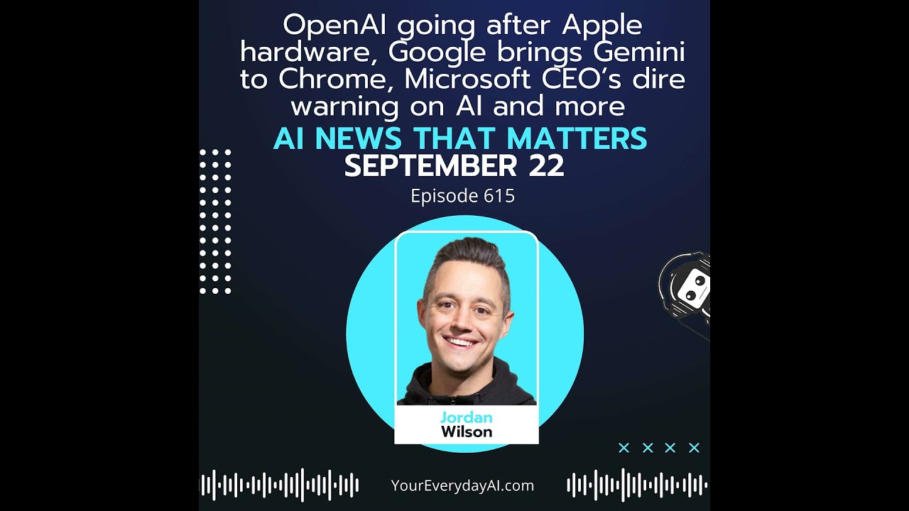 Ep 615: OpenAI going after Apple hardware, Google brings Gemini to Chrome, Microsoft CEO’s dire w...