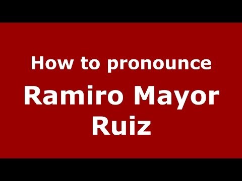 How to pronounce Ramiro Mayor Ruiz (Spanish/Spain) - PronounceNames.com