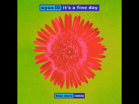 Opus III -  It's a fine day [Blue Mora Remix]