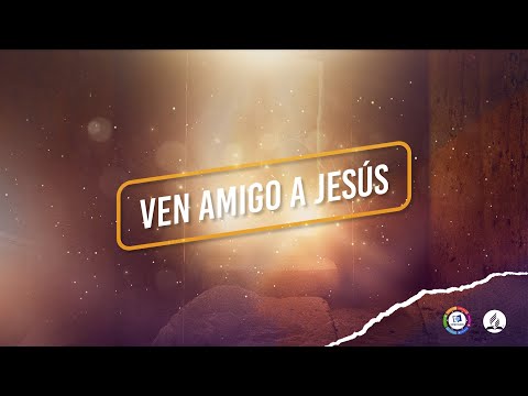 Ven amigo a Jesús | SS2022