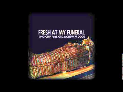 King Chip ft. GLC & Chevy Woods - Fresh At My Funeral | 44108