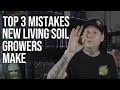 Top 3 Mistakes New Living Soil Growers Make