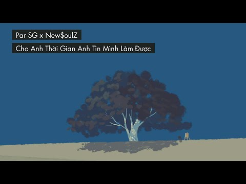 Par SG x New$oulZ - Cho Anh Thời Gian Anh Tin Mình Làm Được