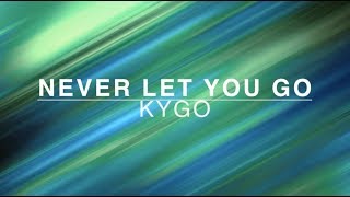 Kygo - Never Let You Go (lyrics/ lyric video)