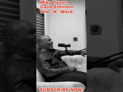 Mike Tyson Calls Eminem The "N" Word