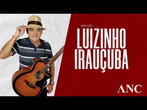 Luizinho de Irauçuba | ANCAST #037