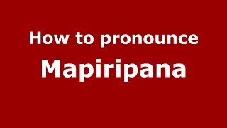 How to pronounce Mapiripana