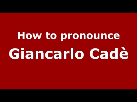 How to pronounce Giancarlo Cadè (Italian/Italy)  - PronounceNames.com