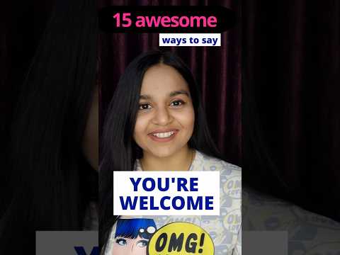 15 Ways To Say You're WELCOME!