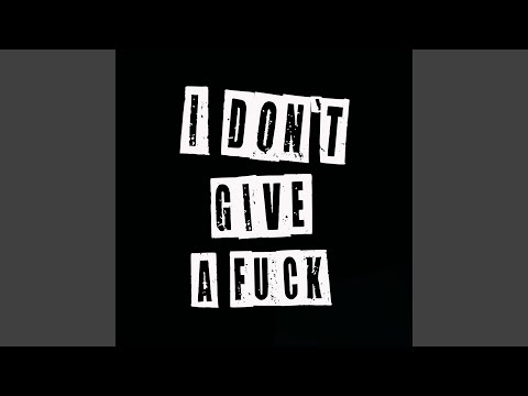 I DON'T GIVE A FUCK