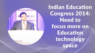 Indian Education Congress 2014: Need to focus more on Education technology space image