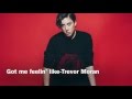 [CLEAN] Got me feelin' like - Trevor Moran ...