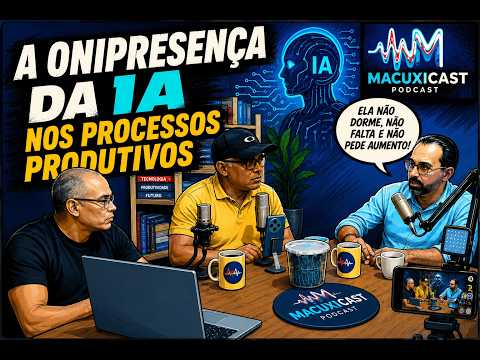 🎙️ MACUXICAST | EMPREENDEDORISMO, AGRONEGÓCIO, INDÚSTRIA ALIMENTÍCIA E INTELIGÊNCIA ARTIFICIAL