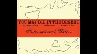 You.May.Die.In.The.Desert - International Waters