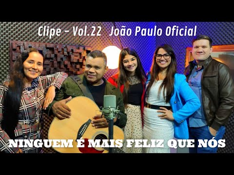 CLIPE VOL.22 - NINGUEM É MAIS FELIZ QUE NÓS - JOÃO PAULO OFICIAL