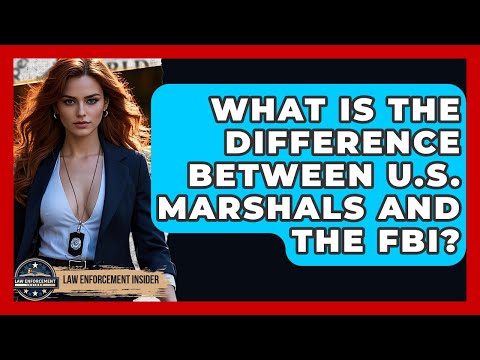 What Is The Difference Between U.S. Marshals And The FBI? - Law Enforcement Insider