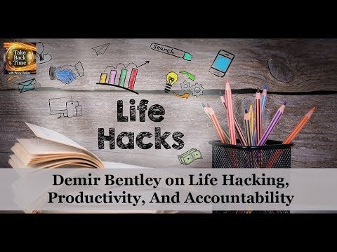 Demir Bentley on Life Hacking, Productivity, And Accountability