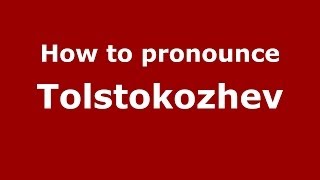 How to pronounce Tolstokozhev
