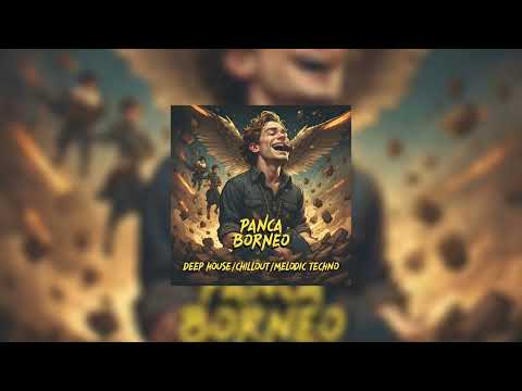Panca Borneo Original Mix - DEEP HOUSE, CHILLOUT, MELODIC TECHNO MIXTAPE