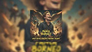 Download lagu Panca Borneo Original Mix - DEEP HOUSE, CHILLOUT, MELODIC TECHNO MIXTAPE mp3