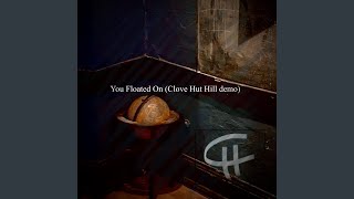 You floated on (feat. Caleb Hutson) (Clove Hut Hill Demo)