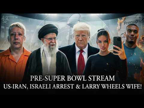 Pre-Super Bowl Stream: US-Iran War Plan, Israeli Arrested w/ Bio Weapons, Larry Wheels Wife L?