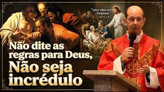 Não dite as regras para Deus, Não seja incrédulo! #padrepauloricardo