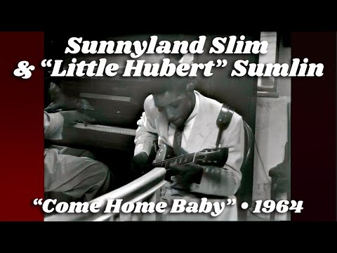 Sunnyland Slim & “Little Hubert” Sumlin • “Come On Home Baby” • 1964 [Reelin' In The Years Archive]