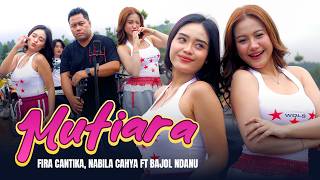 Download lagu MUTIARA - Fira Cantika & Nabila Cahya ft. Bajol Ndanu mp3