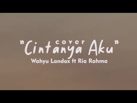 Tiara Andini, Arsy Widianto - Cintanya Aku (Cover by: Wahyu Landax ft Ria Rahma)