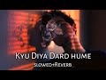 Kyu Diya Dard Hume Slowed Reverb Asim Azhar Sad Lofi Flip