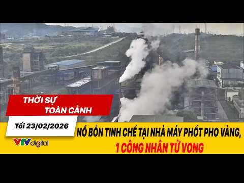 Thời sự toàn cảnh tối 23/02: Nổ bồn tinh chế tại nhà máy phốt pho vàng, 1 công nhân tử vong | VTV24