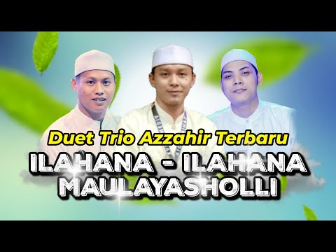 Ilahana-ilahana - Maulayasholli | Duet Terbaru Trio Azzahir | Full Lirik
