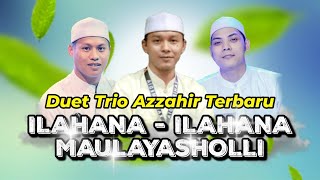 Download lagu Ilahana-ilahana - Maulayasholli | Duet Terbaru Trio Azzahir | Full Lirik mp3 Download lagu Ilahana-ilahana - Maulayasholli | Duet Terbaru Trio Azzahir | Full Lirik mp3
