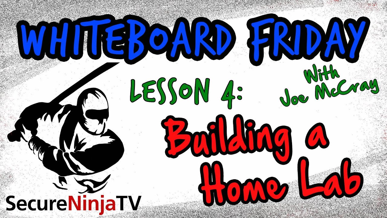 SecureNinjaTV Whiteboard Friday- Building a Home Lab