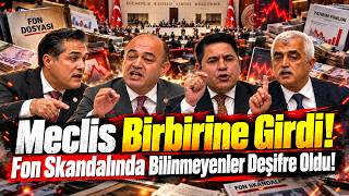 Meclis Birbirine Girdi! Fon Skandalında Bilinmeyenler Deşifre Oldu!