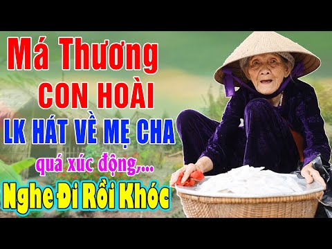 MÁ THƯƠNG CON HOÀI - Liên Khúc Nhạc Hát Về Cha Mẹ Hay Và Cảm Động Nhất 2024 #Nghe Đi Rồi Khóc