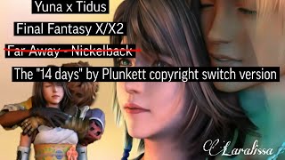 Final Fantasy X/X-2 - Far Away (But due to copyright it&#39;s changed to &#39;14 Days&#39; by Plunkett)