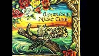 American Music Club - Sick of Food