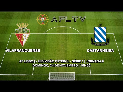 Vilafranquense x Castanheira - AF Lisboa • III Divisão Futebol • Série 1 | Jornada 9
