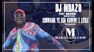 Dj Mbazo ft Mabore  - Chuwana esa Kgwiwi e  Litile  - {Official Audio}